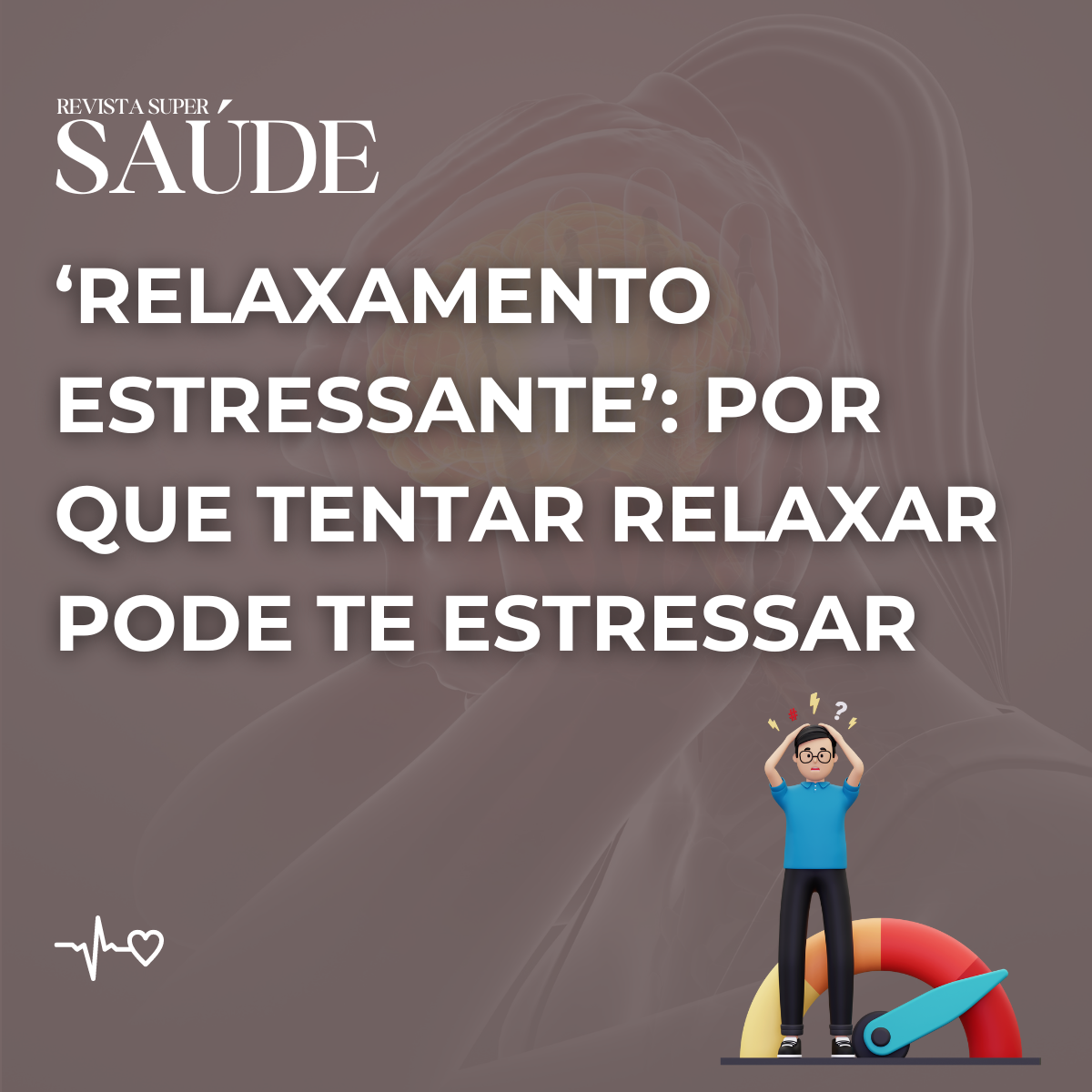 ‘Relaxamento Estressante’: Por que Tentar Relaxar Pode Te Estressar